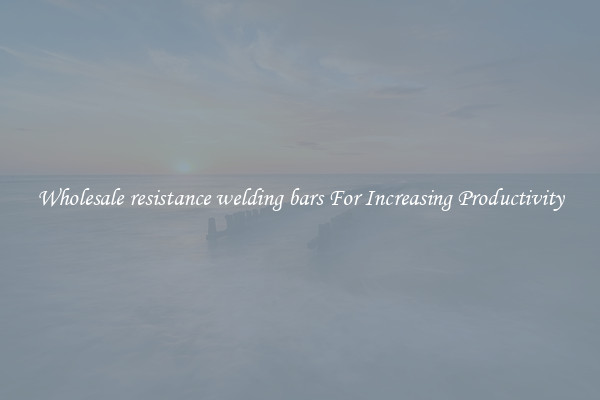 Wholesale resistance welding bars For Increasing Productivity
