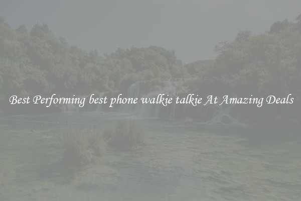 Best Performing best phone walkie talkie At Amazing Deals