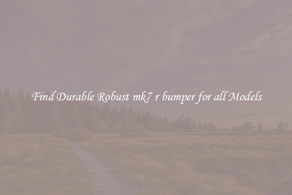 Find Durable Robust mk7 r bumper for all Models