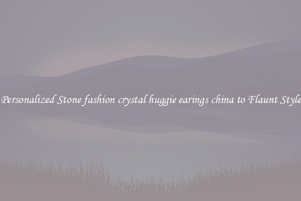 Personalized Stone fashion crystal huggie earings china to Flaunt Style