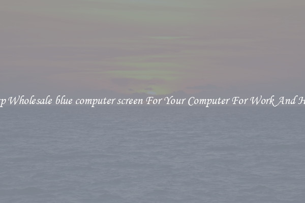 Crisp Wholesale blue computer screen For Your Computer For Work And Home