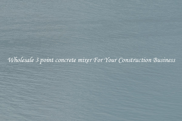 Wholesale 3 point concrete mixer For Your Construction Business