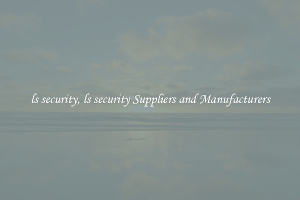 ls security, ls security Suppliers and Manufacturers