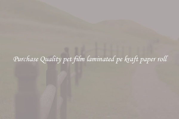Purchase Quality pet film laminated pe kraft paper roll
