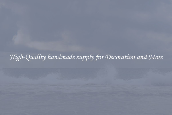 High-Quality handmade supply for Decoration and More