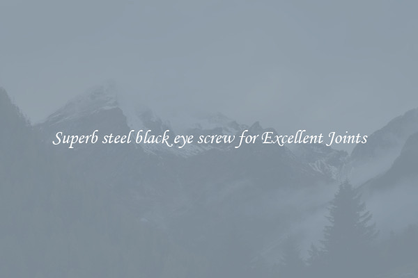 Superb steel black eye screw for Excellent Joints