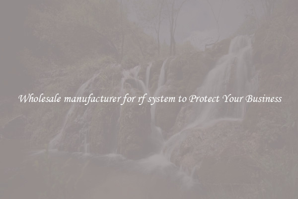 Wholesale manufacturer for rf system to Protect Your Business