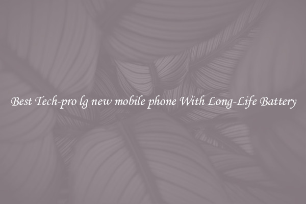 Best Tech-pro lg new mobile phone With Long-Life Battery