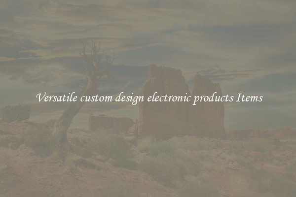 Versatile custom design electronic products Items