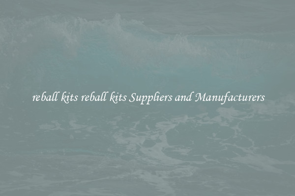 reball kits reball kits Suppliers and Manufacturers