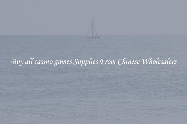 Buy all casino games Supplies From Chinese Wholesalers