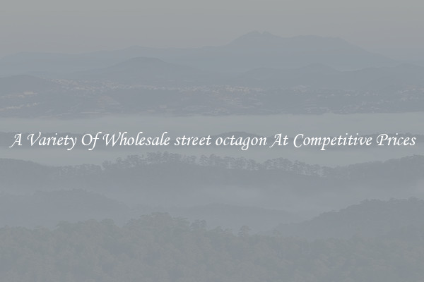 A Variety Of Wholesale street octagon At Competitive Prices