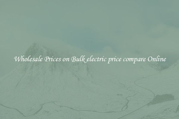 Wholesale Prices on Bulk electric price compare Online
