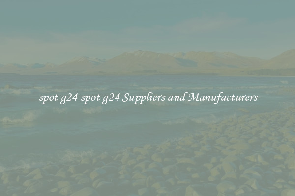 spot g24 spot g24 Suppliers and Manufacturers