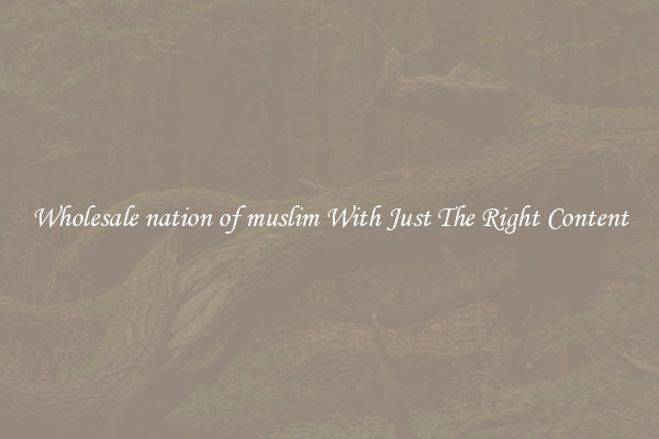 Wholesale nation of muslim With Just The Right Content