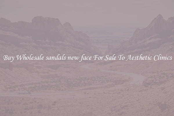 Buy Wholesale sandals new face For Sale To Aesthetic Clinics
