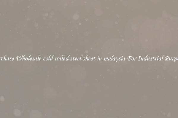 Purchase Wholesale cold rolled steel sheet in malaysia For Industrial Purposes