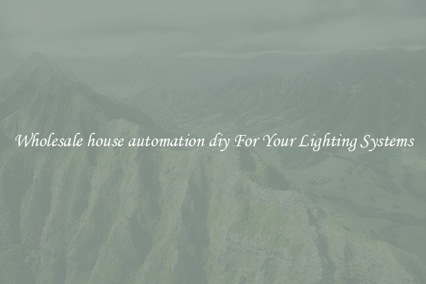 Wholesale house automation diy For Your Lighting Systems