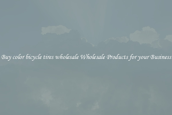 Buy color bicycle tires wholesale Wholesale Products for your Business