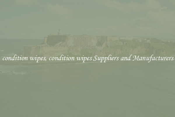 condition wipes, condition wipes Suppliers and Manufacturers