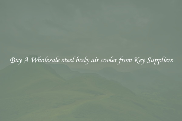 Buy A Wholesale steel body air cooler from Key Suppliers