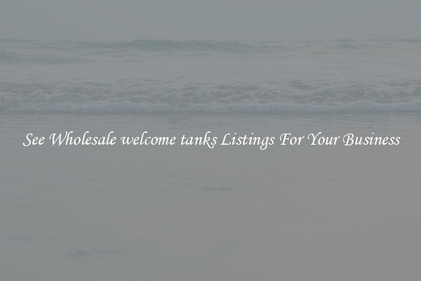 See Wholesale welcome tanks Listings For Your Business