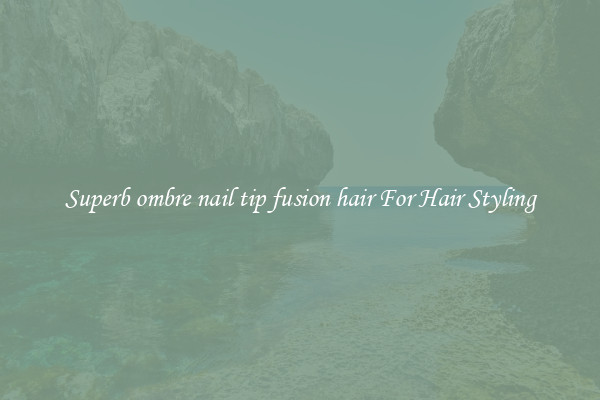 Superb ombre nail tip fusion hair For Hair Styling