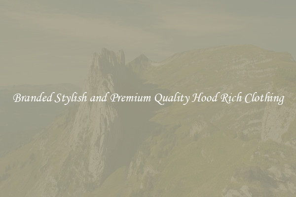 Branded Stylish and Premium Quality Hood Rich Clothing