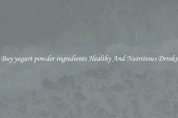 Buy yogurt powder ingredients Healthy And Nutritious Drinks