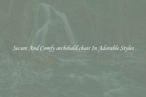 Secure And Comfy archibald chair In Adorable Styles