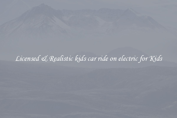Licensed & Realistic kids car ride on electric for Kids