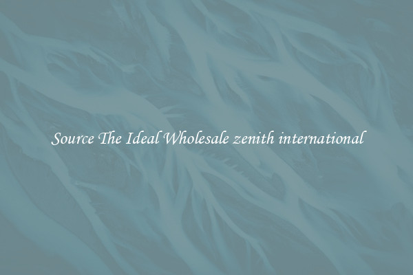 Source The Ideal Wholesale zenith international