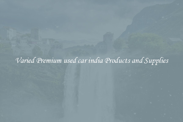 Varied Premium used car india Products and Supplies