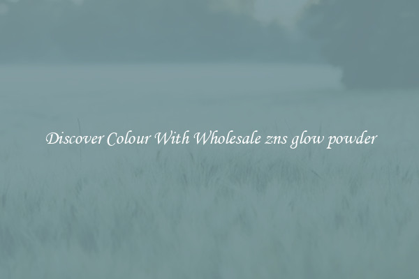 Discover Colour With Wholesale zns glow powder