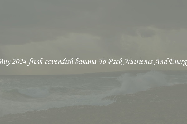 Buy 2024 fresh cavendish banana To Pack Nutrients And Energy