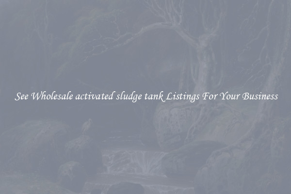 See Wholesale activated sludge tank Listings For Your Business