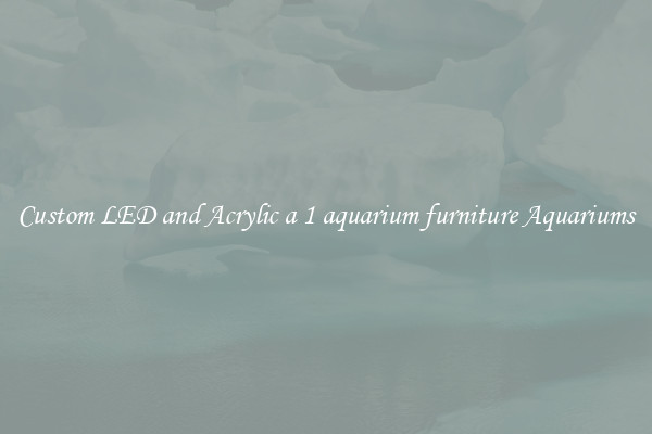 Custom LED and Acrylic a 1 aquarium furniture Aquariums